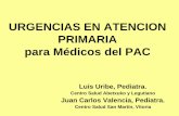 URGENCIAS EN ATENCION PRIMARIA para Médicos del · PDF fileURGENCIAS EN ATENCION PRIMARIA para Médicos del PAC Luis Uribe, Pediatra. Centro Salud Abetxuko y Legutiano Juan Carlos