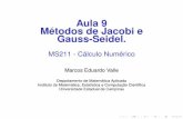 Aula 9 Métodos de Jacobi e Gauss-Seidel. - …valle/Teaching/2015/MS211/Aula9.pdfTais métodos iterativos preservam a estrutura esparsa da matriz e, portanto, efetuam menos operações