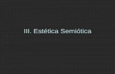 IV. Estética Semiótica · PDF fileSigno = médium de comunicação entre um objeto e uma idéia interpretante que o signo produz ou modifica ... • Gilles Deleuze Arte tem estrutura