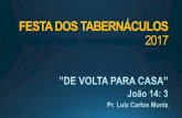 FESTA DOS TABERNÁCULOS 2017 - ivn.org.br · PDF file•FESTA DAS TROMBETAS: A Ressurreição dos Mortos; • DIA DO PERDÃO: O Tribunal de Cristo; • FESTA DE TABENRÁCULOS: O Reinado