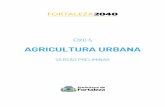 AGRICULTURA URBANA - Fortaleza 2040fortaleza2040.fortaleza.ce.gov.br/.../eixos/5_Agricultura-Urbana.pdf · 2 PLANO MUNICIPAL DE AGRICULTURA URBANA Desenvolvimento Integrado, Sustentável