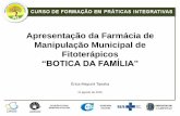 Apresentação da Farmácia de Manipulação Municipal de ... · PDF file2004 - Inauguração da Farmácia de Manipulação de Medicamentos Fitoterápicos “otica da Família” na