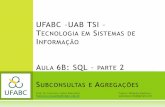 UFABC UAB TSI T S I A 6B: SQL 2 S A · PDF fileAlgumas consultas necessitam desse tipo de informação como critérios para novas consultas. ... -> from projFunc pf inner join projeto