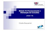 Banco de Dados I Módulo VI: Processamento e Otimização …clodis/BDI/BDI_2007_Modulo6.pdf · Processar consultas envolve: Traduzir consultas expressas em linguagens de alto nível