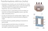 Transformadores elétricos (trafos) · PDF fileTransformadores elétricos (trafos) •Dispositivo que converte, por meio da ação de um campo magnético, a energia elétrica CA em