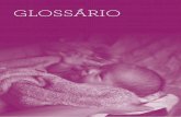 GLOSSRIO GLOSSÁRIO - who. · PDF fileseguintes sinais de perigos durante o trabalho de parto: sangramento, fortes dores abdom-inais, forte dor de cabeça, distúrbio visual ou incapacidade