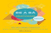 O BE A BÁ - Incendeie seu gênio criativoincendeieseugeniocriativo.com.br/gifts/ebook_obeabadacriatividade.pdf · Sou também co-criadora do Programa de Aperfeiçoamento Pessoal