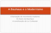 A Primeira Guerra, a Bauhaus e o Modernismo · PDF file · 2016-10-30A contribuição de Le Corbusier A Bauhaus e o Modernismo. Reflexões no campo cultural... Mais conhecido como