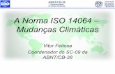 A Norma ISO 14064 – Mudanças Climáticas · ISO/TC207/WG5 - Pressão da comunidade internacional para a normalização Criado o SC-09 - Sub-Comitê de Mudanças Climáticas do