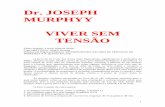Dr. JOSEPH MURPHYY VIVER SEM TENSÃO - uwsb.com.br€¦ · Copyright 1959 by Joseph Murphy . ... nos deu o espírito do medo; mas do poder, do amor e ... à interação não harmoniosa