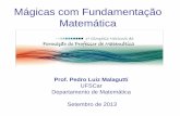 Mágicas com Fundamentação Matemática - SBM · o estudo da Matemática A Matemática tem sua beleza própria “Sempre me pareceu estranho que todos aqueles que estudam ... •