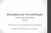 Disciplina de Parasitologia •O que é? •Estudo de parasitas e doenças parasitárias (MeSH, 2016)*. • Parasitas, hospedeiros e vetores e a relação entre eles •Neste curso