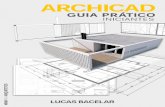 ARCHICAD GUIA PRÁTICO PARA INICIANTES - LUCAS …lucasbacelar.com.br/wp-content/uploads/2017/07/ebook-ArchiCAD-Gu… · 4 ARCHICAD GUIA PRÁTICO PARA INICIANTES INRTODUÇÃO Este