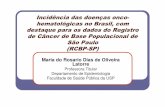 Incidência das doenças onco- hematológicas no Brasil, com ...abrale.org.br/docs/conferencia/2013/apresentacoes/maria-do-rosario.pdf · Incidência das doenças onco-hematológicas