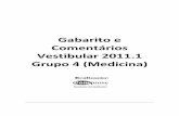 Gabarito e Comentários Vestibular 2011.1 Grupo 4 (Medicina) · O verbo frasal snap out of pode ser relacionado a: 1- SAIR [Get out of] ... 4- Treat ment , tratamento, ment, é um