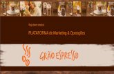 PLATAFORMA de Marketing & Operações - Grão Espresso ·  · 2016-12-16Comunicação Visual Eficiente e Moderna ... e de acordo com sua banda e vá para a área de pagamento 7.