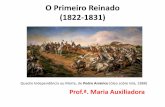 O Primeiro Reinado (1822-1831) · Cronologia do Reconhecimento ... militar •Formado por portugueses ... •Regime Unitário ( as províncias não tinham autonomia)