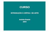 INTRODUÇÃO À CRÍTICA DE ARTE Aninha Duarte 2004 · Crítica como processo de interpretação Como processo de interpretação, a crítica de arte tem suas origens no século XVI