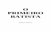 O PRIMEIRO BATISTA - Estudos bíblicos no site …palavraprudente.com.br/ebooks/q/stanleyprimeiobatista.… ·  · 2014-08-05Autor: Quero dizer o ... “Mas a vereda dos justos é