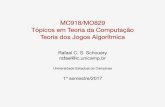 MC918/MO829 Tpicos em Teoria da Computao Teoria rafael/cursos/1s2017/agt/slides/intro.pdfMC918/MO829 Tpicos em Teoria da Computao Teoria dos Jogos Algortmica Rafael C. S. Schouery