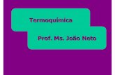 Termoqu ímica Prof. Ms . João Neto - profjoaoneto.com · Prof. Ms. João Neto - Termoquímica 3 TERMOQUÍMICA: é o ramo da Química que tem por objetivo o estudo da energia associada