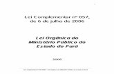 Lei Complementar nº 057, de 6 de julho de 2006 · Lei Complementar nº 057/2006 – Lei Orgânica do Ministério Público do Estado do Pará 3 Sumário LIVRO I DAS DISPOSIÇÕES