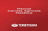 Manual Carreta Agrícola Metálica - Triton Máquinas Agrícolas€¦ ·  · 2017-11-079 MEDIDAS DE SEGURANÇA As Carretas Agrícolas Triton são de utilização simples, porém