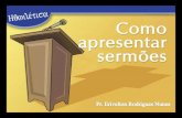 Homilética - Temas - Pr. Erivelton Rodrigues Nunes · Base do Sermão •A Bíblia é a base de todo o sermão, pregação ou ensino. •A palavra texto, do latim, textus significa