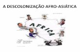 A DESCOLONIZAÇÃO AFRO-ASIÁTICA · •1948 – Ascensão ao poder do Partido Nacional , formado por nacionalistas afrikaner ... •1961 – Guerra Civil do Congo com a Província