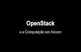 OpenStack - gta.ufrj.br · Pilares da Computação em Núvem Tudo como Serviço Facilidade de Uso Diminuir ociosidade Uso extensivo de virtualização Garantias de controle de acesso