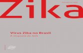 Ministério da saúde Zika - bvsms.saude.gov.brbvsms.saude.gov.br/bvs/publicacoes/virus_zika_brasil_resposta_sus.pdfDaniele Silva de Moraes Van-Lume Simões ... Zika virus in Brazil: