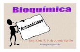 Dra. Kátia R. P. de Araújo Sgrillosgrillo.net/katia/03_bioquimica_aminoacidos.pdf · possuem um grupo carboxílico e um grupo amino ligados ao mesmo átomo de carbono, diferindo