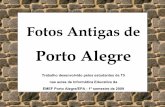 Porto Alegrewebsmed.portoalegre.rs.gov.br/escolas/epa/pdf/fotos_poa...Fotos Antigas de Porto Alegre Trabalho desenvolvido pelos estudantes da T5 nas aulas de Informática Educativa