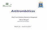 Apresentação do PowerPoint - proac.uff.br · Antitrombóticos Denis Rangel Monitor de Farmacologia Niterói, RJ –Janeiro de 2017 Prof. Luiz Antônio Ranzeiro Bragança