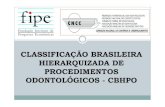 CLASSIFICAÇÃO BRASILEIRA HIERARQUIZADA DE … · Criada em 1987, durante o VIII CIORJ – falta de regulamentação dos valores dos procedimentos odontológicos (RJ, RS, MG, BA,