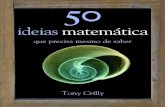 50 Ideias de Matemática Que Precisa mesmo de Saberpdf.leya.com/2011/Oct/50_ideias_de_matematica_que_precisa_mesm… · 3 A matemática é um campo vasto, e ninguém pode conhecê-lo
