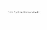 Física Nuclear: Radioatividade - professor.ufabc.edu.brprofessor.ufabc.edu.br/~joseantonio.souza/wp-content/uploads/2017/... · Física Nuclear Desde o século XX, as aplicações
