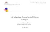 Introdução a Engenharia Elétrica Energia - ufjf.br · Introdução a Engenharia Elétrica -Energia Leonardo Willerde Oliveira Apresentação Formação Acadêmica Graduação em