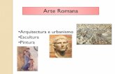 Arte Romana · Arte Romana •Arquitectura e urbanismo •Escultura •Pintura Principais características da arquitectura: •Monumentalidade e grandiosidade das construções; •Solidez