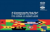 A Cooperação Sul-Sul e Traingualr na CPLP · Sul-Sul e triangular, os países lusófonos puderam melhorar os seus indicado-res sociais, reduzir a pobreza, combater a desigualdade