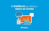 8 TENDÊNCIAS que definem o - simply.com.br · O banco do futuro utilizará de dados coletados em redes sociais, comentários enviados via Facebook ou Twitter, perfil de compras,
