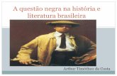A questão negra na história e literatura brasileira · Paul Ricoeur tratou de diferenciar ... Para Ricoeur a história se caracteriza pelo apoio em um método crítico (análise