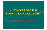 A ERA VARGAS E O POPULISMO NO BRASIL · Revolução de 30: uma simples troca ... A Economia na Era Vargas ... graças a um empréstimo de 20 milhões de dólares obtido junto ao governo