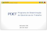 PDET Programa de Disseminação de Estatísticas do …€¦ · Características do PDET ÂDivulgação da RAIS e do CAGED ÂAbrangência nacional e acesso gratuito ÂPúblico interno