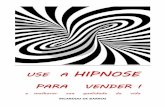 USE A HIPNOSE PARA VENDER - perse.com.br€¦ · USE A HIPNOSE PARA VENDER ! e melhorar sua qualidade de vida RICARDDO DE BARROS