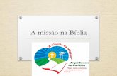 A missão na bíblia - arquidiocesedecuritiba.org.brarquidiocesedecuritiba.org.br/downloads-missao/Oficina-2-A-missão... · A Bíblia No Antigo Testamento, a “Missão” é o convite