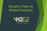 Descubra o Poder do Windows Powershellh2g2.com.br/downloads/Eventos/Powershell/Apresentação-Powershell... · Consultoria Infraestrutura e Redes Consultoria em infraestrutura de