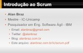 Introdução ao Scrum - ic.unicamp.brariadne/mc436/1s2014/Scrum-Alan.pdf · Introdução ao Scrum Alan Braz Mestre - IC-Unicamp Pesquisador em Eng. Software Ágil - IBM Email: alanbraz@gmail.com