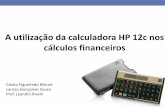 Cássio Figueiredo Morais Larissa Gonçalves Souza … · 2013-02-25 · Apresentação da calculadora HP 12c ... Teclas Significado ... das teclas financeiras para resolver problemas