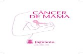 CÂNCER DE MAMA - fundacaoulysses.org.br · O câncer de mama, assim como o câncer de um modo ge-ral, não tem uma causa única e seu desenvolvimento deve ser